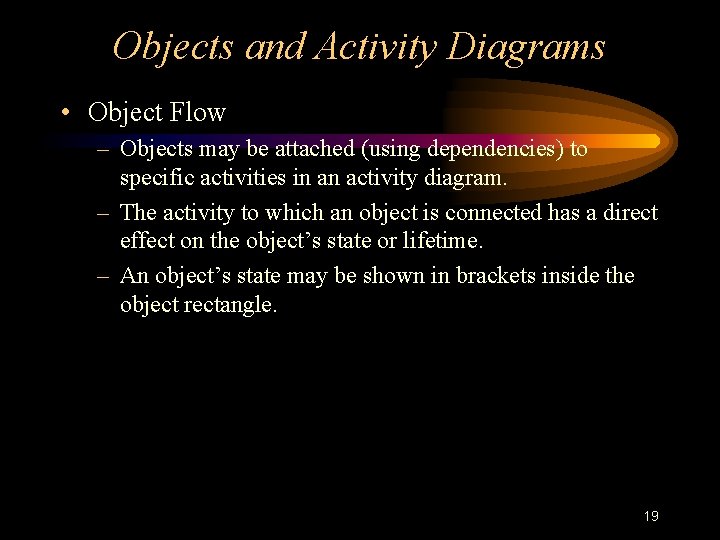 Objects and Activity Diagrams • Object Flow – Objects may be attached (using dependencies)