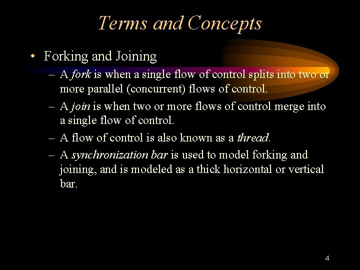 Terms and Concepts • Forking and Joining – A fork is when a single