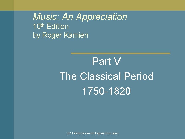 Music: An Appreciation 10 th Edition by Roger Kamien Part V The Classical Period