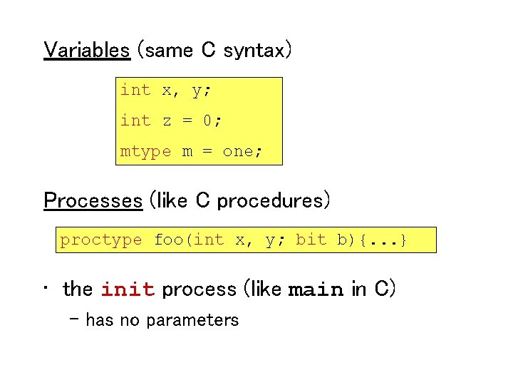 Variables (same C syntax) int x, y; int z = 0; mtype m =