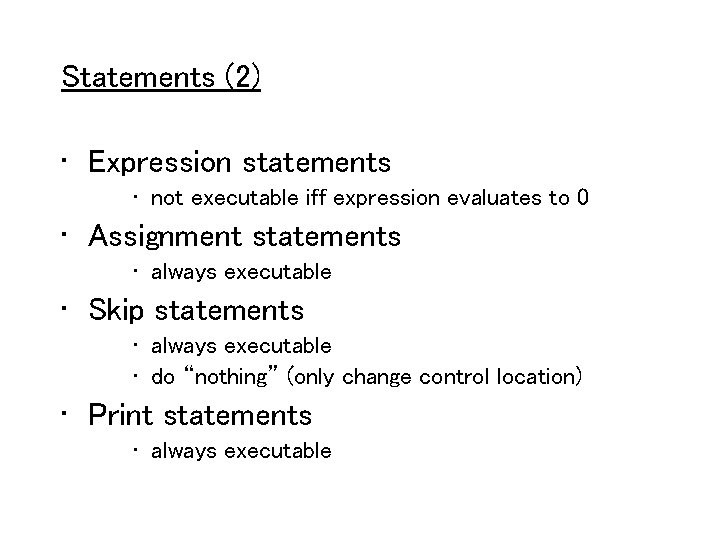 Statements (2) • Expression statements • not executable iff expression evaluates to 0 •