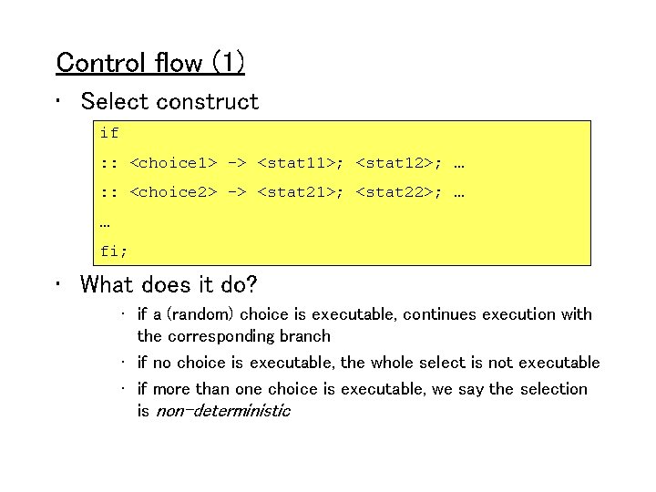 Control flow (1) • Select construct if : : <choice 1> -> <stat 11>;