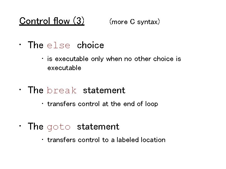 Control flow (3) (more C syntax) • The else choice • is executable only