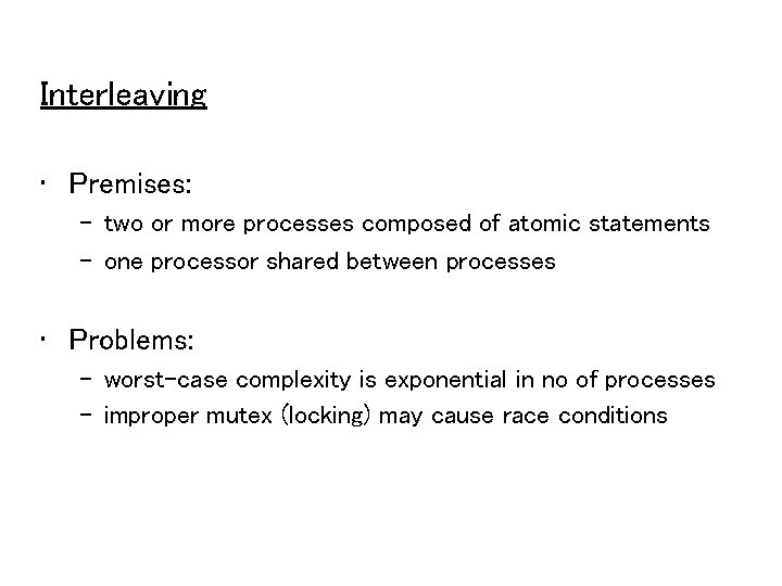 Interleaving • Premises: – two or more processes composed of atomic statements – one
