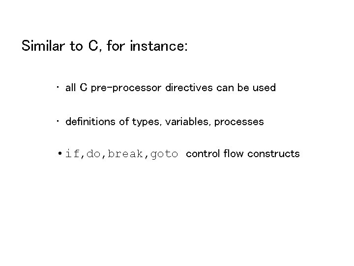 Similar to C, for instance: • all C pre-processor directives can be used •