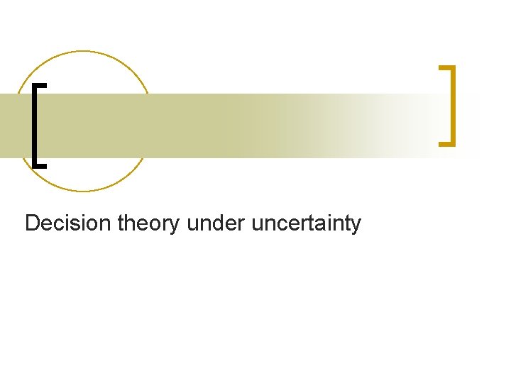 Decision theory under uncertainty 