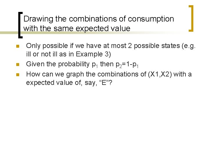 Drawing the combinations of consumption with the same expected value n n n Only