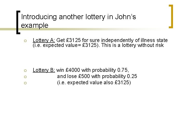 Introducing another lottery in John’s example ¡ Lottery A: Get £ 3125 for sure