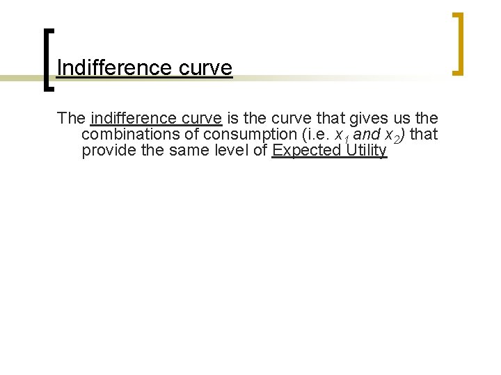 Indifference curve The indifference curve is the curve that gives us the combinations of