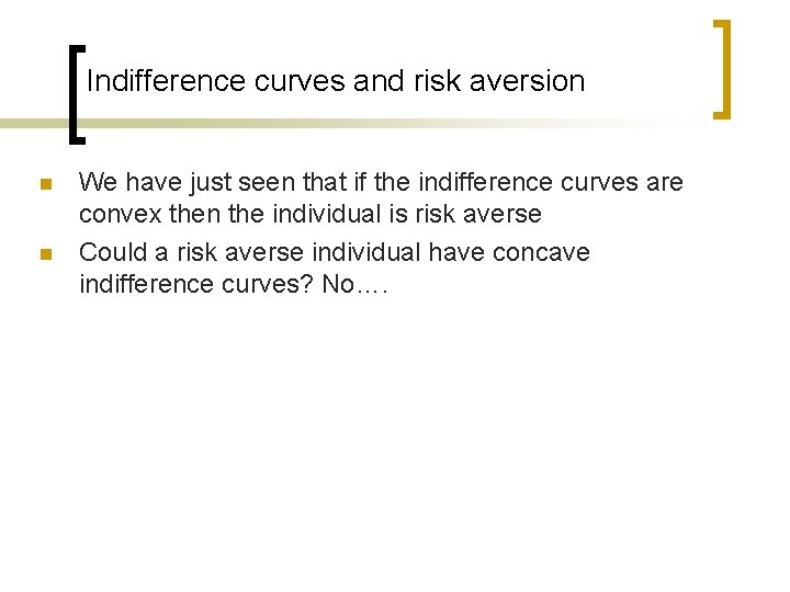 Indifference curves and risk aversion n n We have just seen that if the