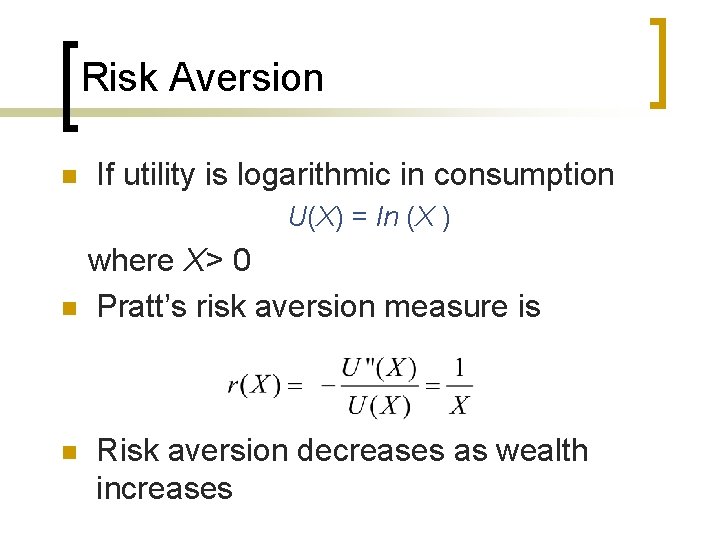 Risk Aversion n If utility is logarithmic in consumption U(X) = ln (X )