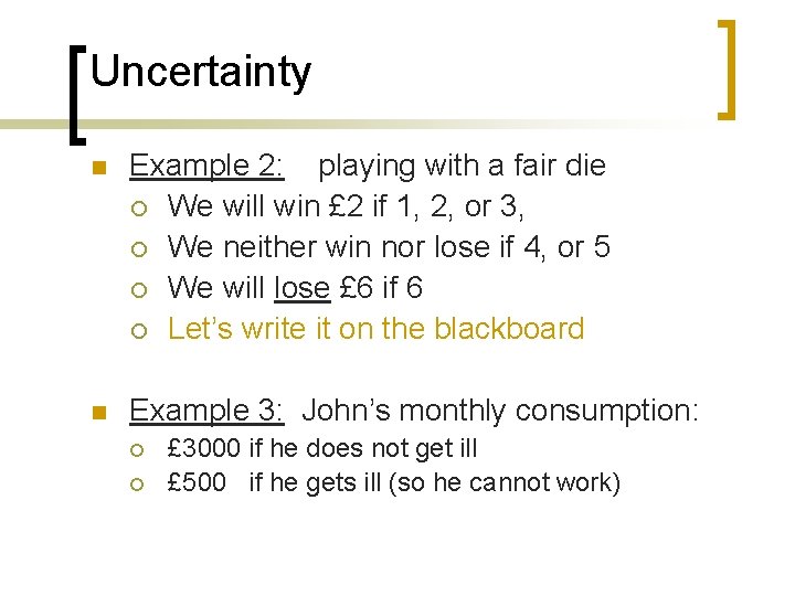 Uncertainty n Example 2: playing with a fair die ¡ We will win £