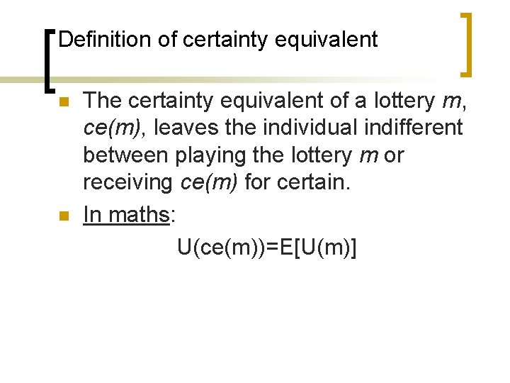 Definition of certainty equivalent n n The certainty equivalent of a lottery m, ce(m),
