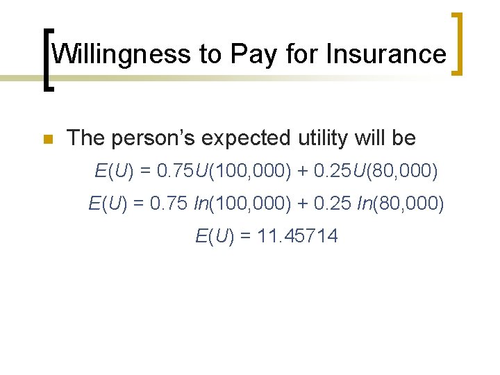 Willingness to Pay for Insurance n The person’s expected utility will be E(U) =