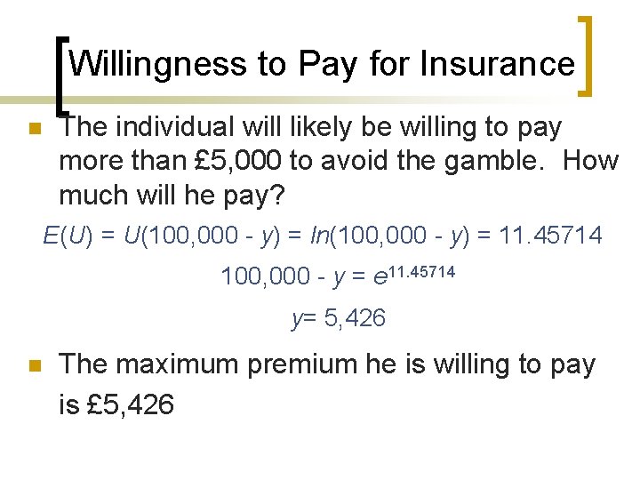Willingness to Pay for Insurance n The individual will likely be willing to pay