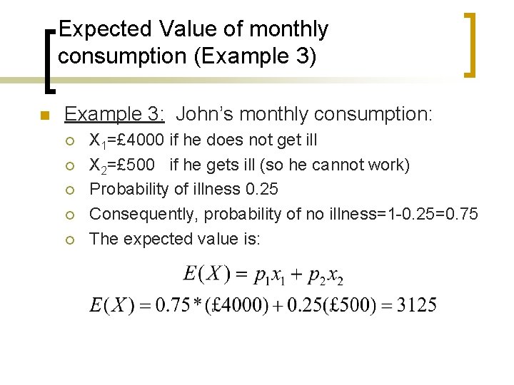 Expected Value of monthly consumption (Example 3) n Example 3: John’s monthly consumption: ¡