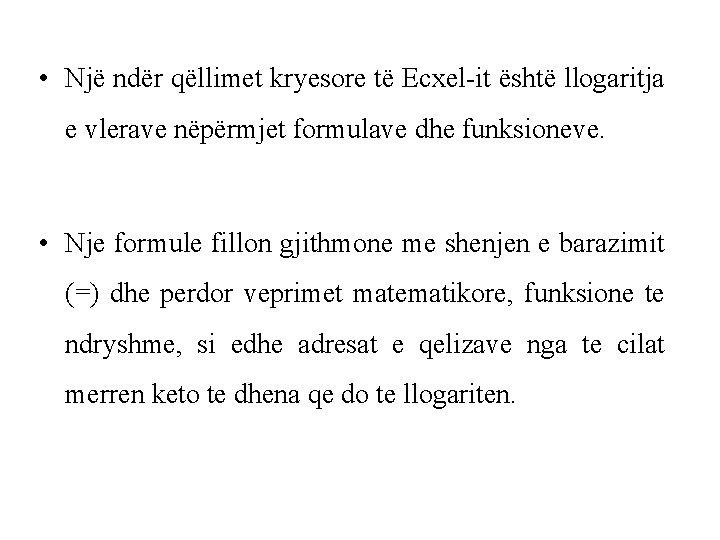  • Një ndër qëllimet kryesore të Ecxel-it është llogaritja e vlerave nëpërmjet formulave