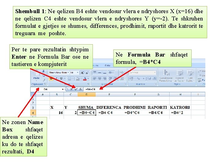 Shembull 1: Ne qelizen B 4 eshte vendosur vlera e ndryshores X (x=16) dhe