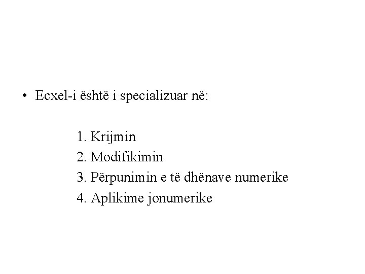  • Ecxel-i është i specializuar në: 1. Krijmin 2. Modifikimin 3. Përpunimin e