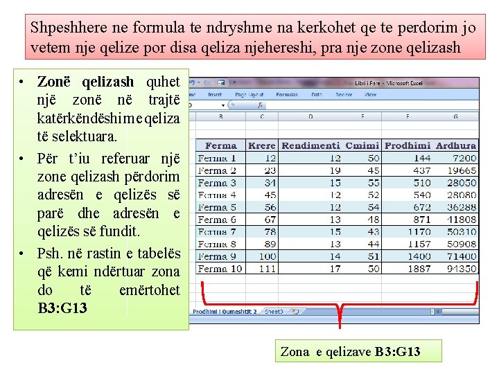 Shpeshhere ne formula te ndryshme na kerkohet qe te perdorim jo vetem nje qelize