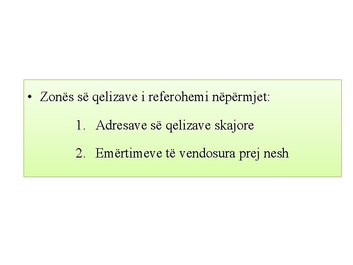  • Zonës së qelizave i referohemi nëpërmjet: 1. Adresave së qelizave skajore 2.