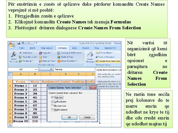 Për emërtimin e zonës së qelizave duke përdorur komandën Create Names veprojmë si më