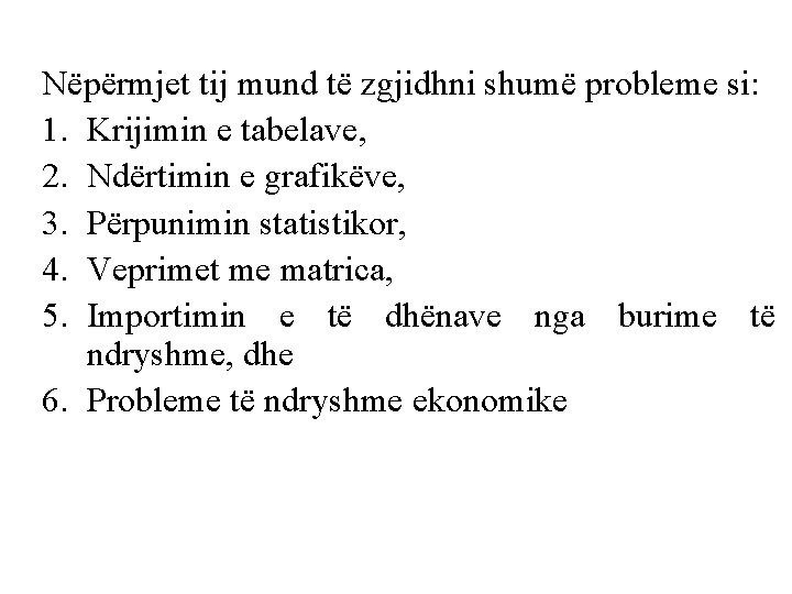 Nëpërmjet tij mund të zgjidhni shumë probleme si: 1. Krijimin e tabelave, 2. Ndërtimin