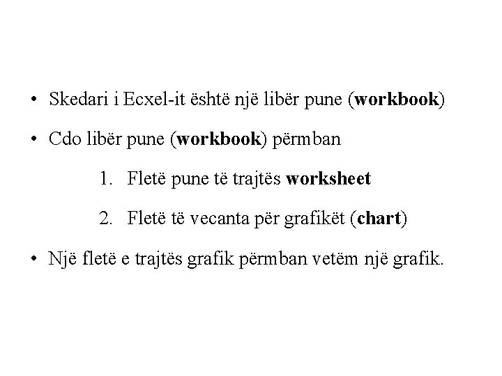  • Skedari i Ecxel-it është një libër pune (workbook) • Cdo libër pune
