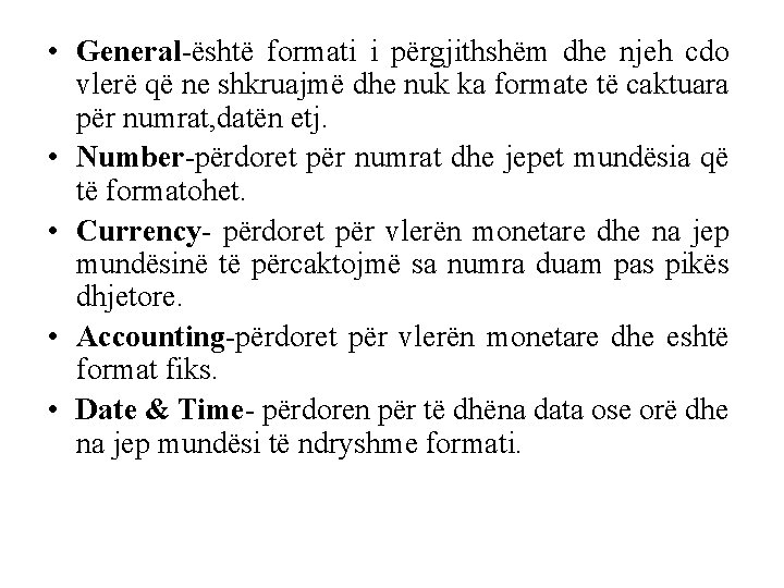  • General-është formati i përgjithshëm dhe njeh cdo vlerë që ne shkruajmë dhe