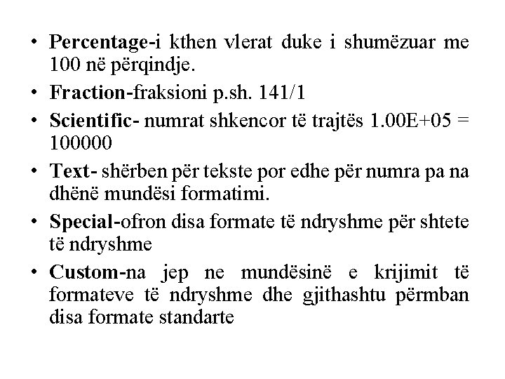  • Percentage-i kthen vlerat duke i shumëzuar me 100 në përqindje. • Fraction-fraksioni