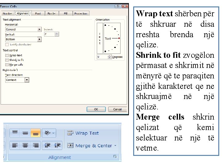 Wrap text shërben për të shkruar në disa rreshta brenda një qelize. Shrink to