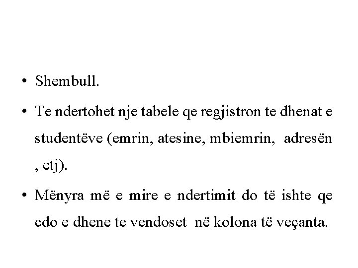  • Shembull. • Te ndertohet nje tabele qe regjistron te dhenat e studentëve