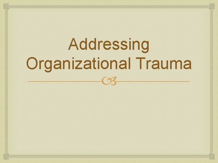 Addressing Organizational Trauma 