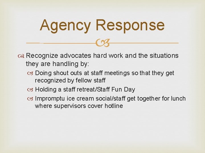 Agency Response Recognize advocates hard work and the situations they are handling by: Doing