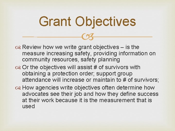 Grant Objectives Review how we write grant objectives – is the measure increasing safety,