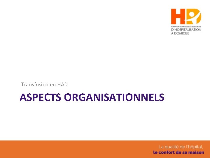 Transfusion en HAD ASPECTS ORGANISATIONNELS 