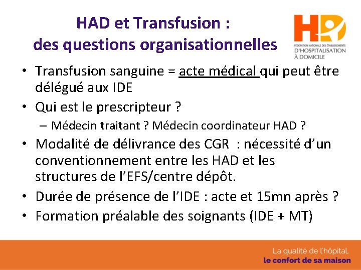 HAD et Transfusion : des questions organisationnelles • Transfusion sanguine = acte médical qui