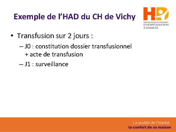 Exemple de l’HAD du CH de Vichy • Transfusion sur 2 jours : –