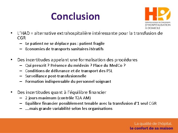 Conclusion • L’HAD = alternative extrahospitalière intéressante pour la transfusion de CGR – Le