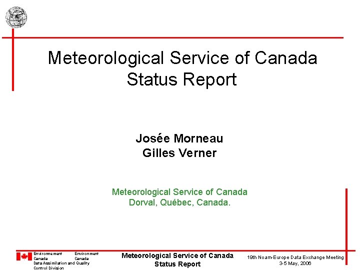 Meteorological Service of Canada Status Report Josée Morneau Gilles Verner Meteorological Service of Canada