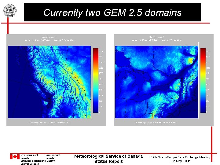 Currently two GEM 2. 5 domains Environnement Environment Canada Data Assimilation and Quality Control