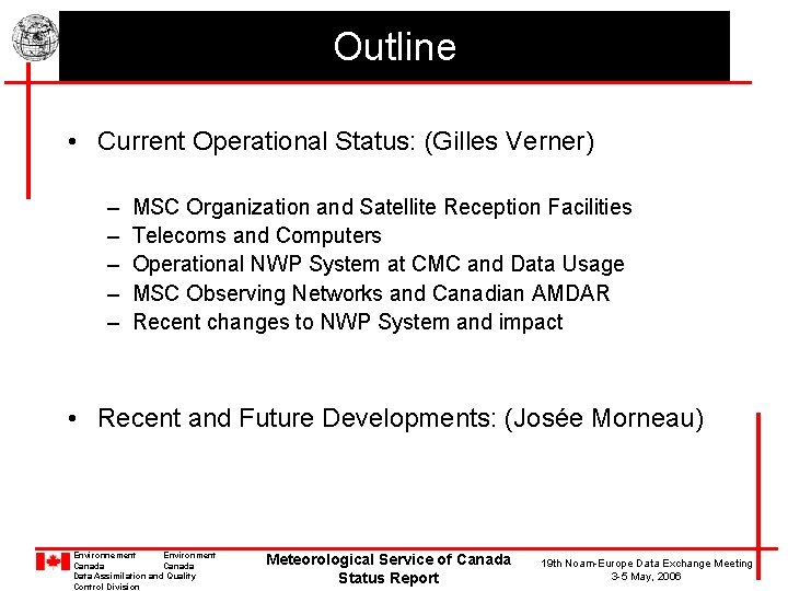 Outline • Current Operational Status: (Gilles Verner) – – – MSC Organization and Satellite