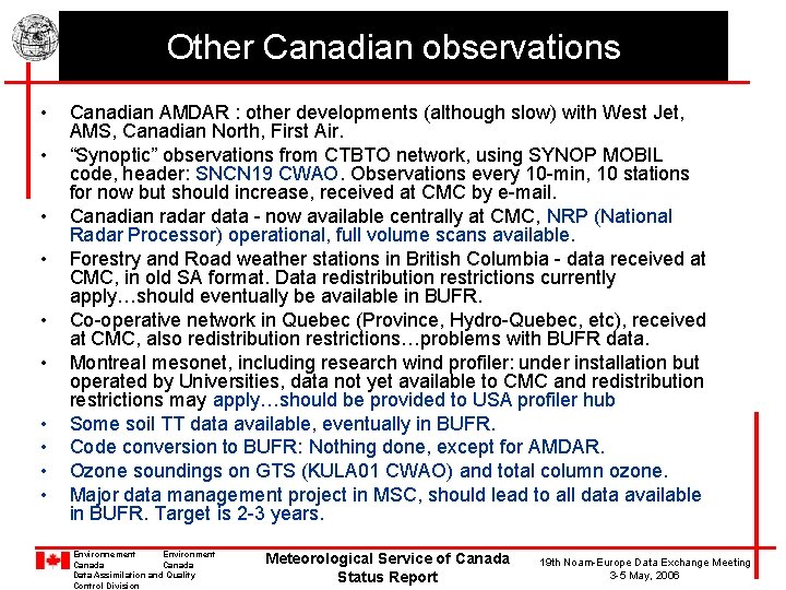 Other Canadian observations • • • Canadian AMDAR : other developments (although slow) with