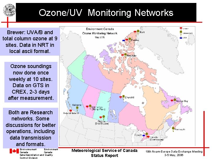 Ozone/UV Monitoring Networks Brewer: UVA/B and total column ozone at 9 sites. Data in