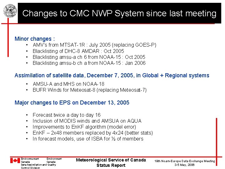 Changes to CMC NWP System since last meeting Minor changes : • • AMV’s