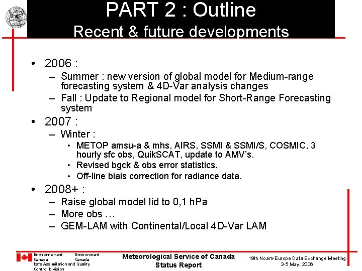PART 2 : Outline Recent & future developments • 2006 : – Summer :