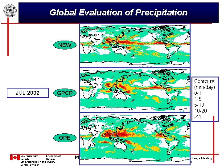 Global Evaluation of Precipitation NEW JUL 2002 Contours: (mm/day) 0 -1 1 -5 5