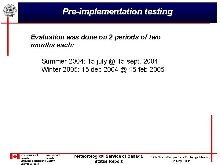 Pre-implementation testing Evaluation was done on 2 periods of two months each: Summer 2004: