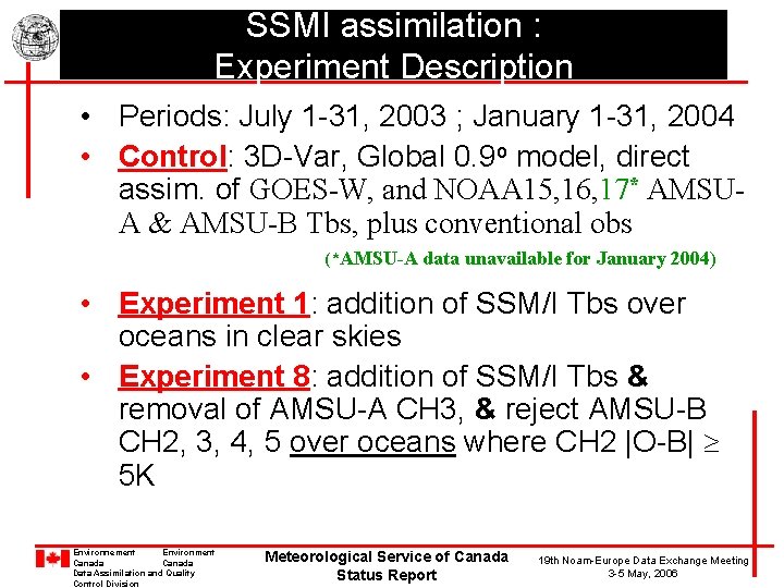 SSMI assimilation : Experiment Description • Periods: July 1 -31, 2003 ; January 1