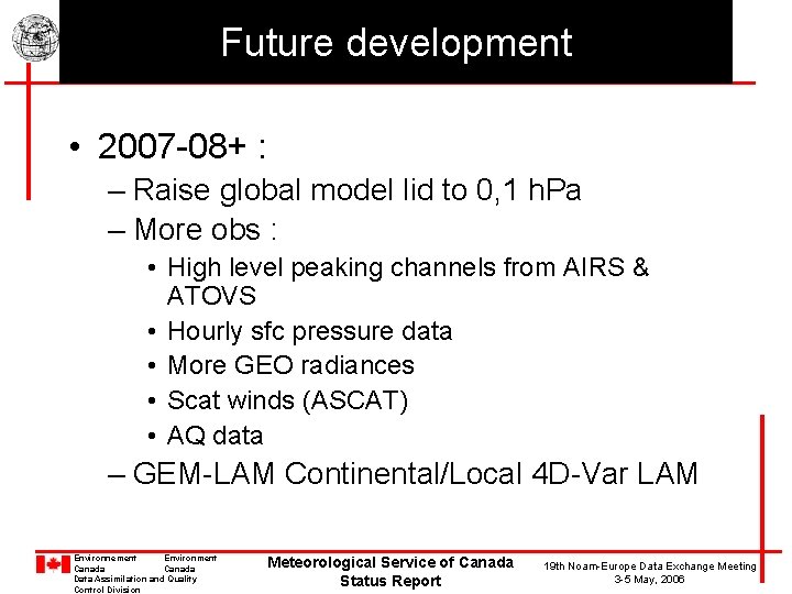 Future development • 2007 -08+ : – Raise global model lid to 0, 1